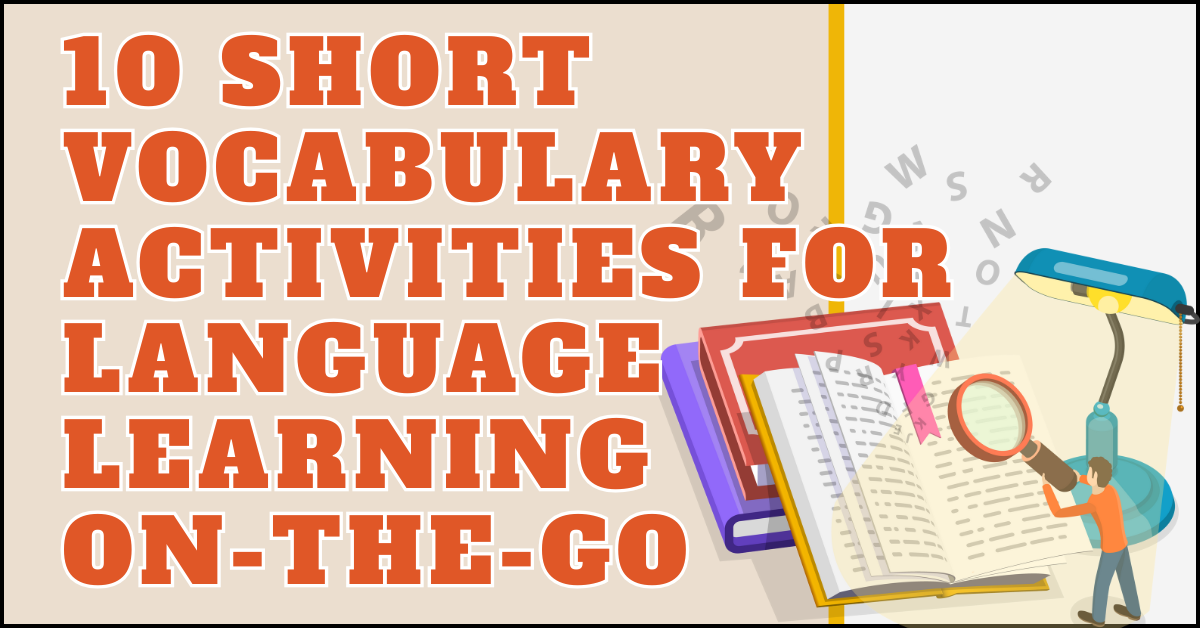 10 Short Vocabulary Activities for Language Learning On-The-Go