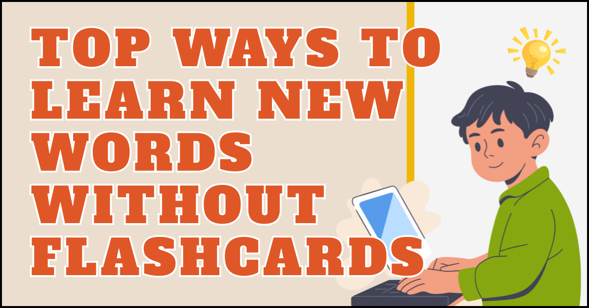 Top Ways to Learn New Words Without Flashcards