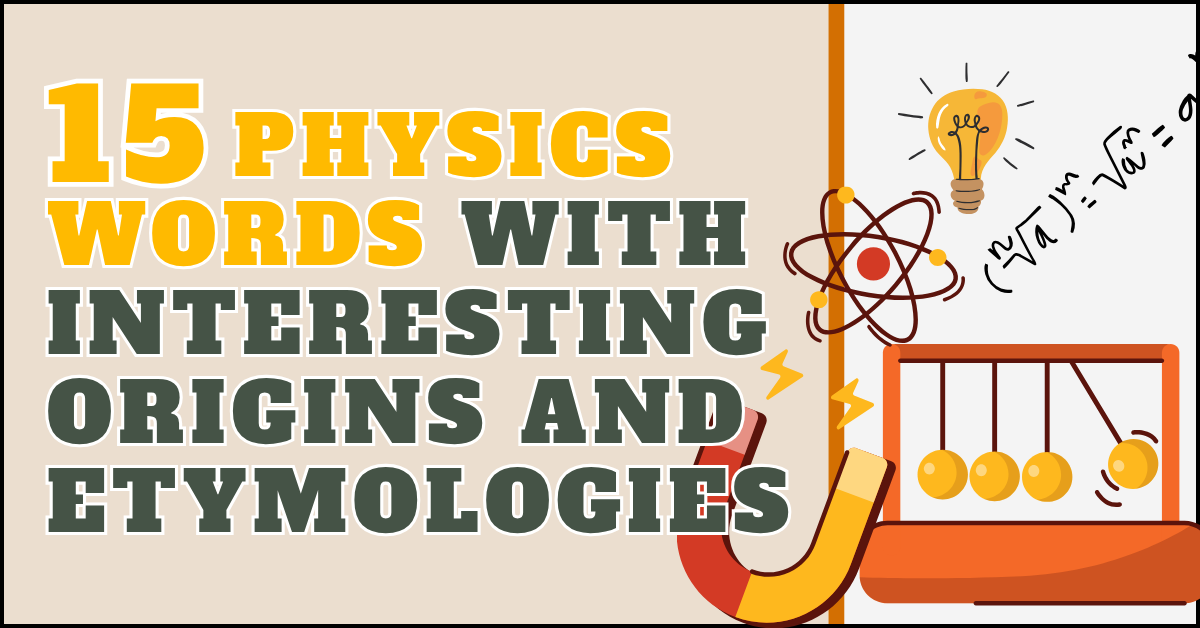 15 Physics Words with Interesting Origins and Etymologies