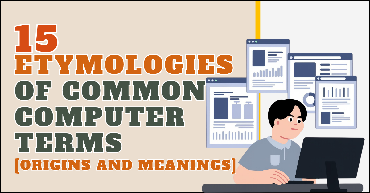 15 Etymologies of Common Computer Terms [Origins and Meanings]